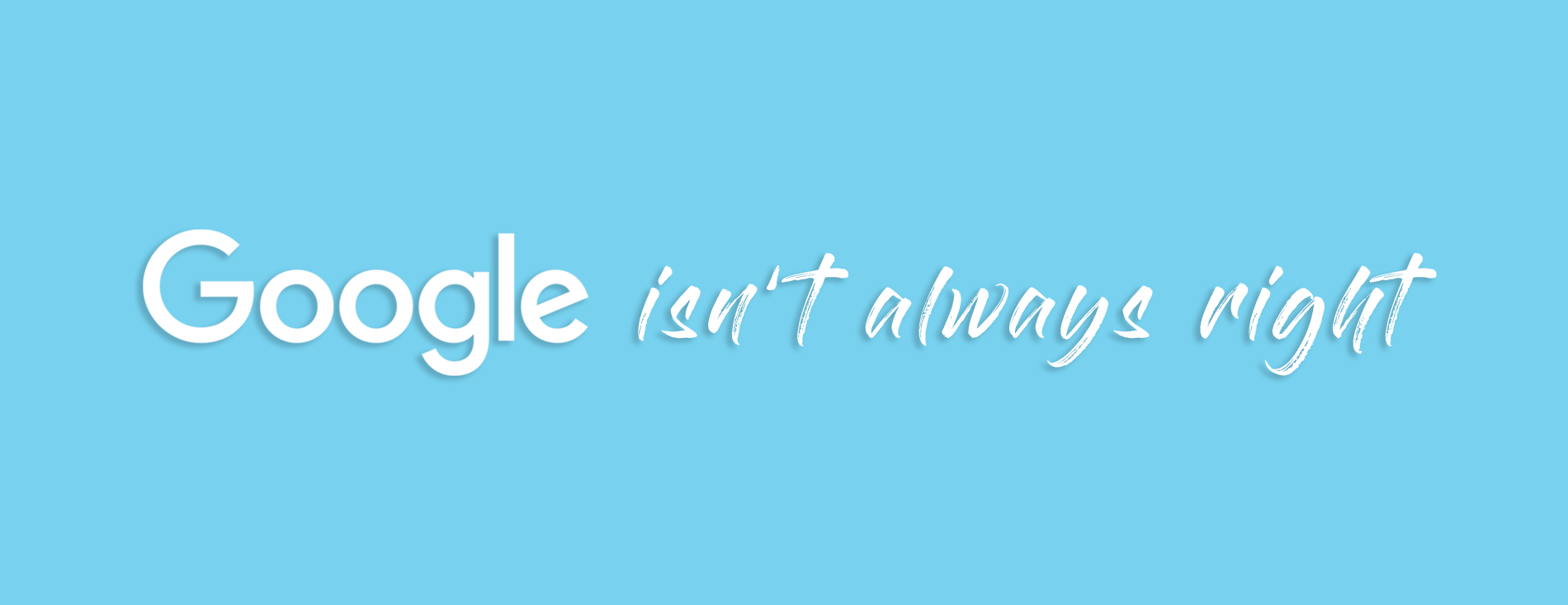 Google Isn't Always Right